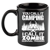 You Call It Camping I Call it Zombie Survival Training 11oz C Handle Ceramic Mug