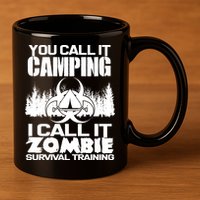 You Call It Camping I Call it Zombie Survival Training 11oz C Handle Ceramic Mug