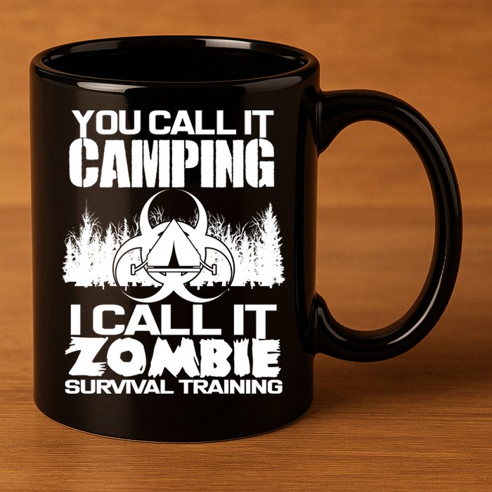 You Call It Camping I Call it Zombie Survival Training 11oz C Handle Ceramic Mug