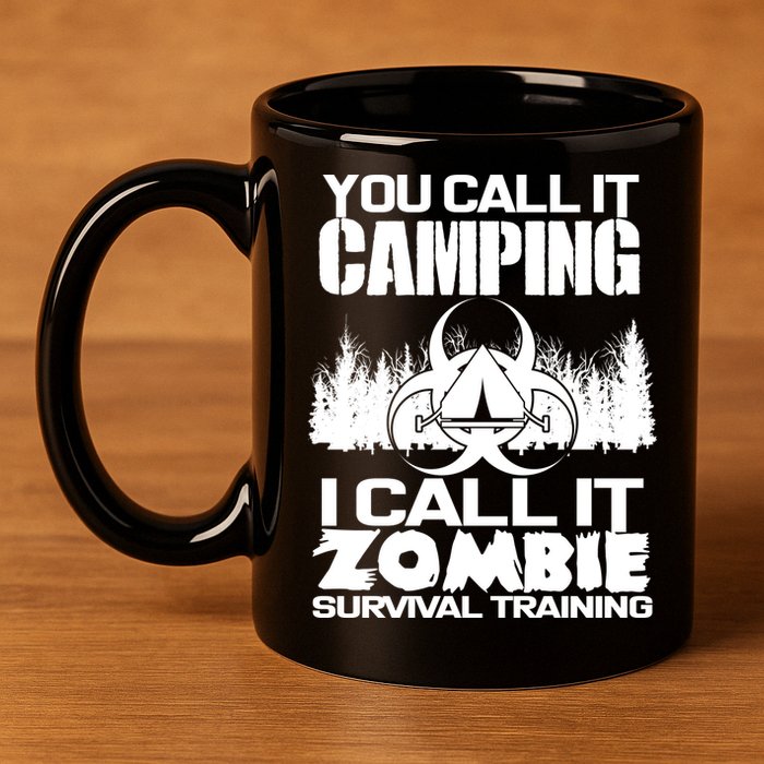 You Call It Camping I Call it Zombie Survival Training 11oz C Handle Ceramic Mug