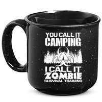 You Call It Camping I Call it Zombie Survival Training 15oz Campfire Ceramic Mug