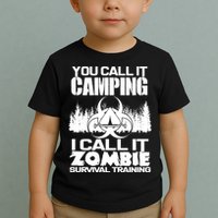 You Call It Camping I Call it Zombie Survival Training Toddler T-Shirt