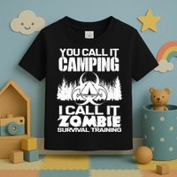 You Call It Camping I Call it Zombie Survival Training Toddler T-Shirt