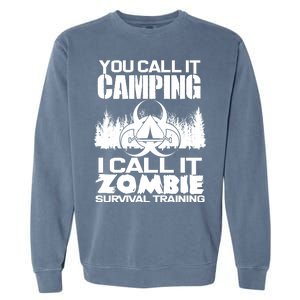 You Call It Camping I Call it Zombie Survival Training Garment-Dyed Sweatshirt