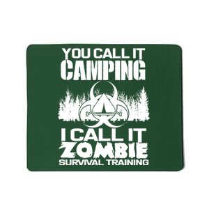 You Call It Camping I Call it Zombie Survival Training Mousepad