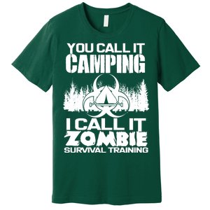 You Call It Camping I Call it Zombie Survival Training Premium T-Shirt