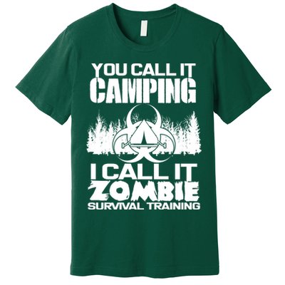 You Call It Camping I Call it Zombie Survival Training Premium T-Shirt