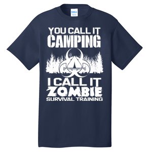 You Call It Camping I Call it Zombie Survival Training Tall T-Shirt