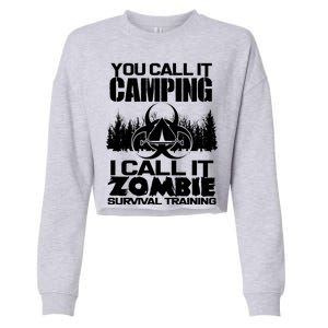 You Call It Camping I Call it Zombie Survival Training Cropped Pullover Crew