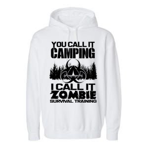 You Call It Camping I Call it Zombie Survival Training Garment-Dyed Fleece Hoodie