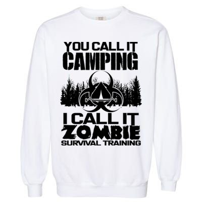 You Call It Camping I Call it Zombie Survival Training Garment-Dyed Sweatshirt