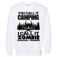 You Call It Camping I Call it Zombie Survival Training Garment-Dyed Sweatshirt