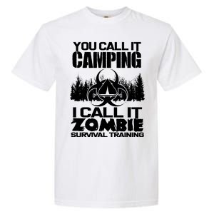 You Call It Camping I Call it Zombie Survival Training Garment-Dyed Heavyweight T-Shirt