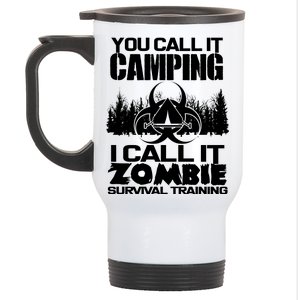 You Call It Camping I Call it Zombie Survival Training Stainless Steel Travel Mug