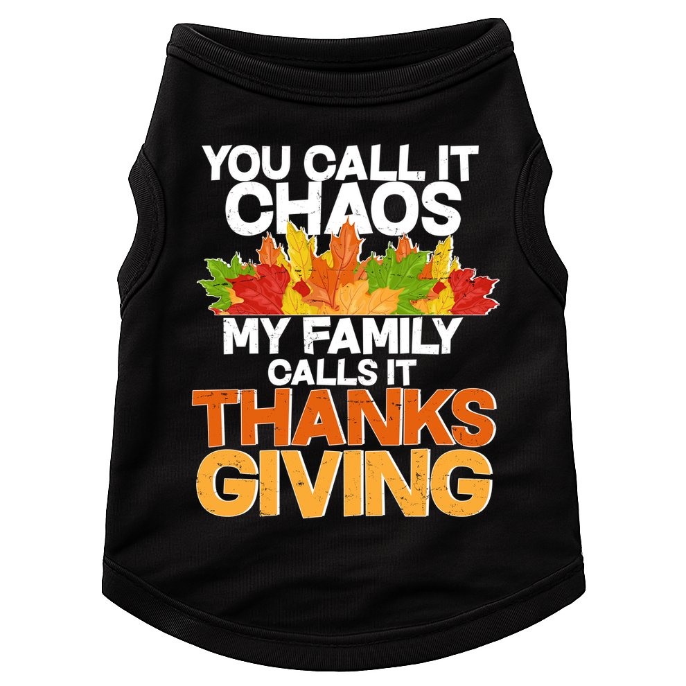 You Call It Chaos My Family Calls It Funny Thanksgiving Doggie Tank