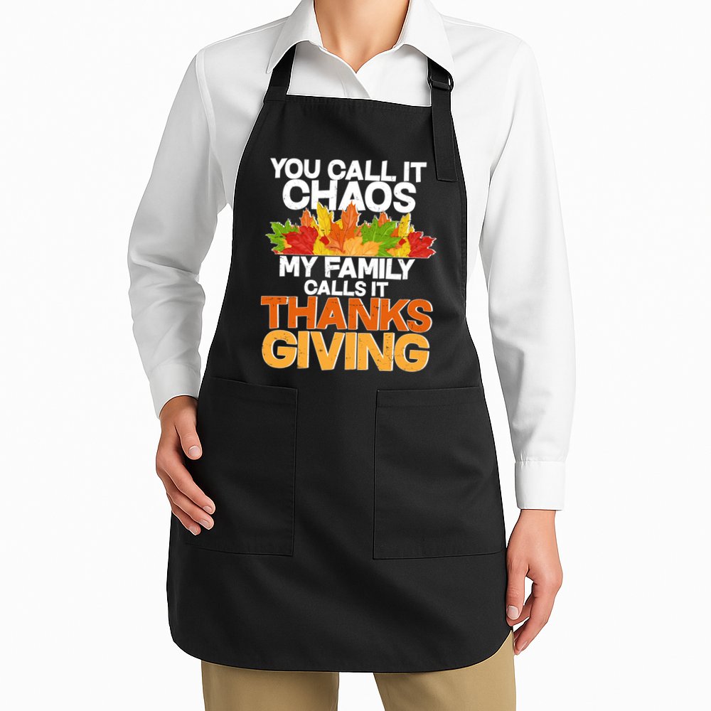 You Call It Chaos My Family Calls It Funny Thanksgiving Apron