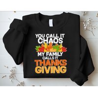 You Call It Chaos My Family Calls It Funny Thanksgiving Sweatshirt