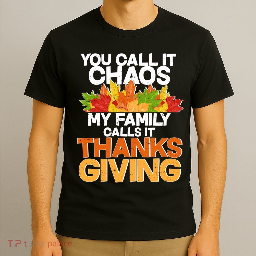 You Call It Chaos My Family Calls It Funny Thanksgiving T-Shirt
