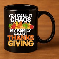 You Call It Chaos My Family Calls It Funny Thanksgiving 11oz C Handle Ceramic Mug