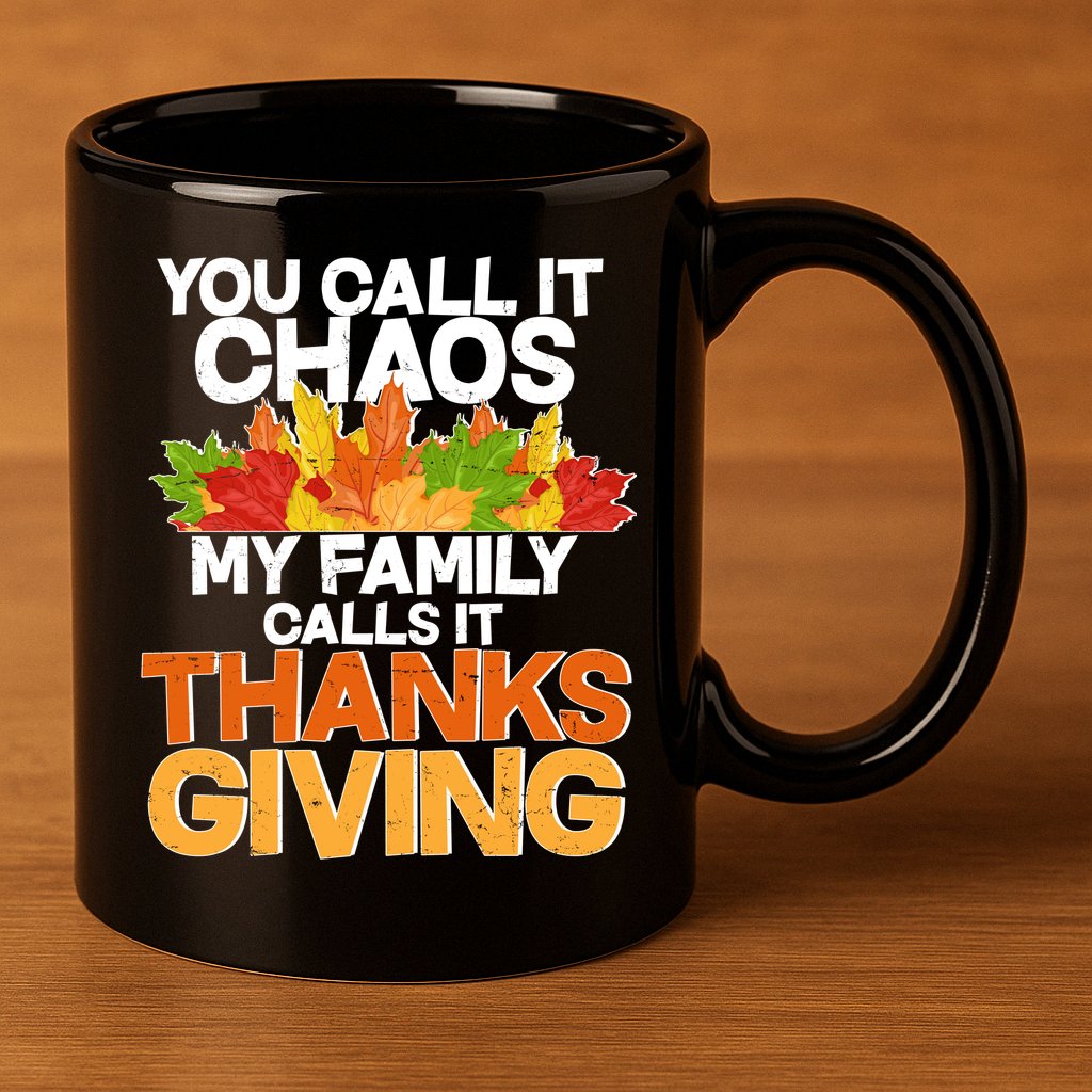You Call It Chaos My Family Calls It Funny Thanksgiving 11oz C Handle Ceramic Mug
