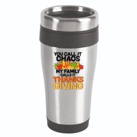 You Call It Chaos My Family Calls It Funny Thanksgiving 16oz Travel Tumbler