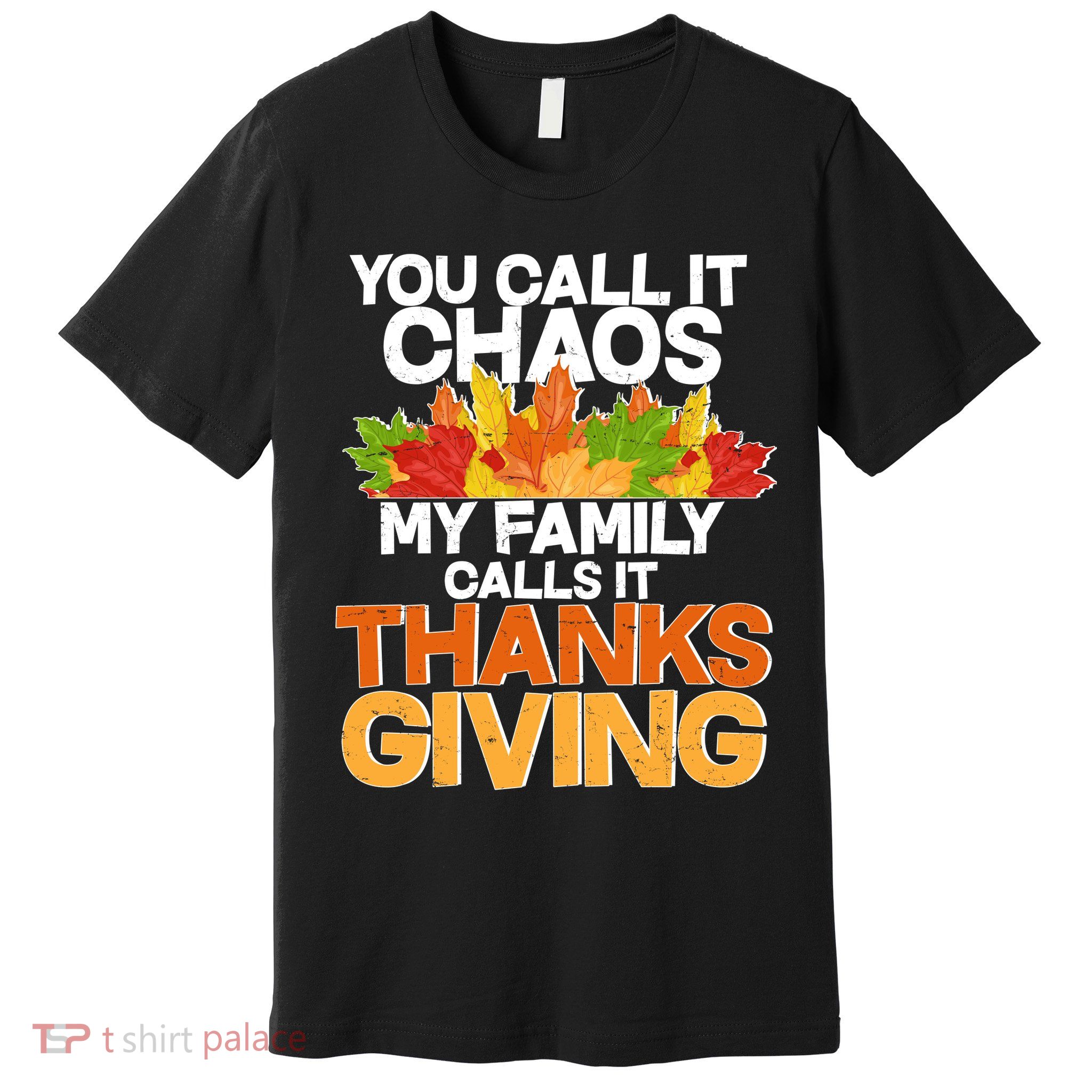 You Call It Chaos My Family Calls It Funny Thanksgiving Premium T-Shirt