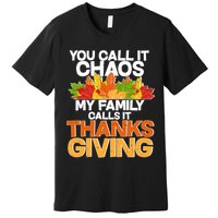 You Call It Chaos My Family Calls It Funny Thanksgiving Premium T-Shirt