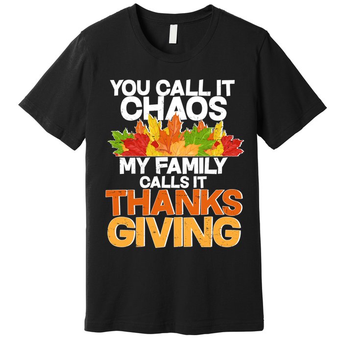 You Call It Chaos My Family Calls It Funny Thanksgiving Premium T-Shirt