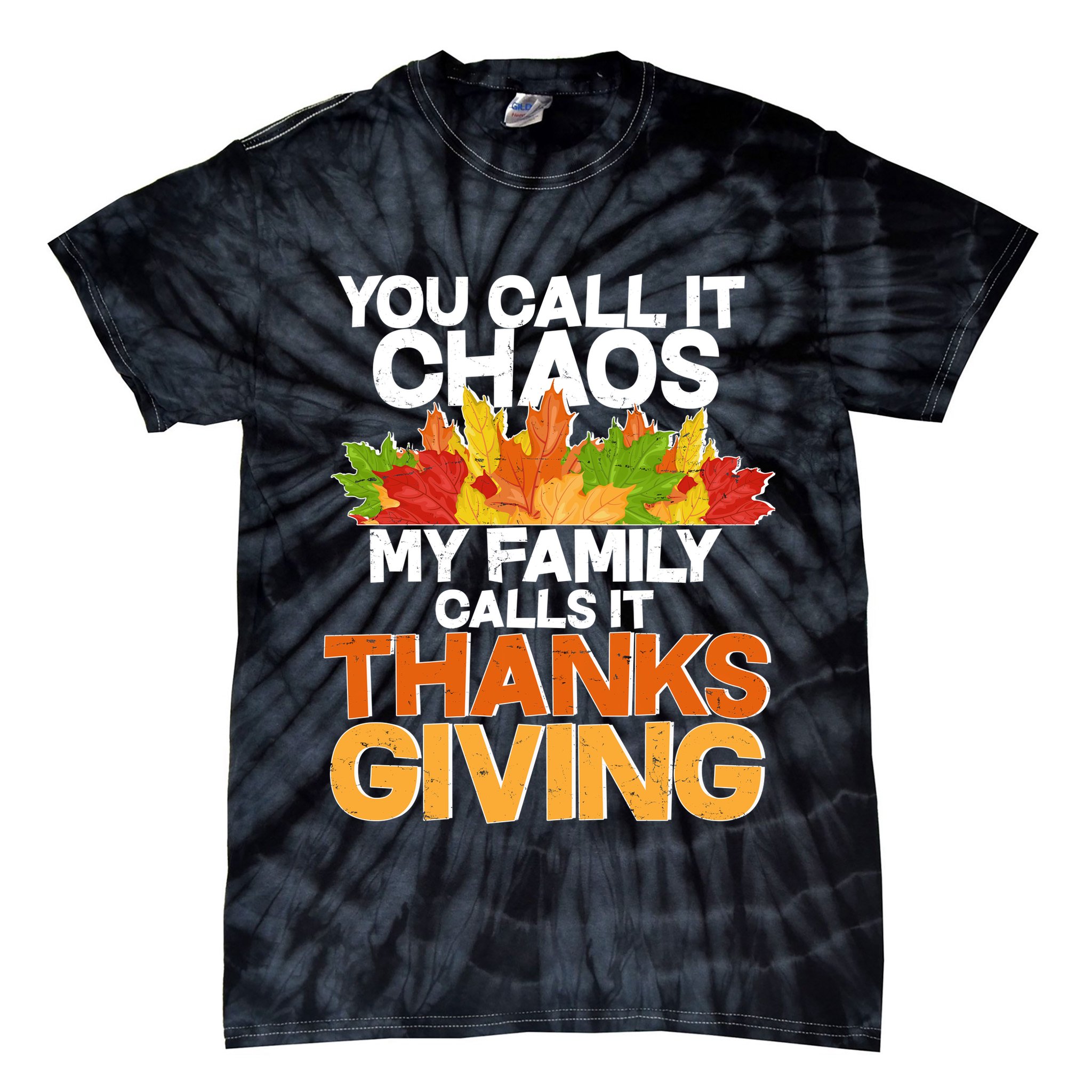 You Call It Chaos My Family Calls It Funny Thanksgiving Tie-Dye T-Shirt