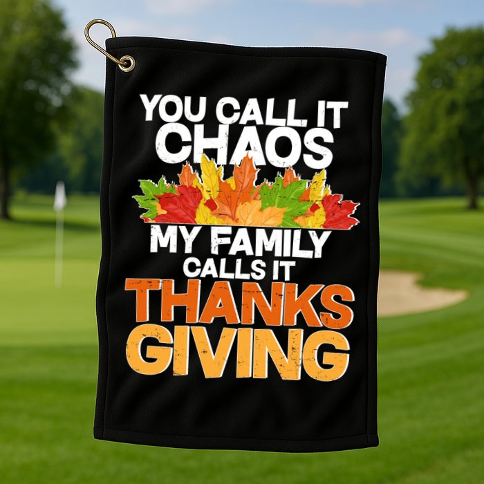 You Call It Chaos My Family Calls It Funny Thanksgiving Golf Towel