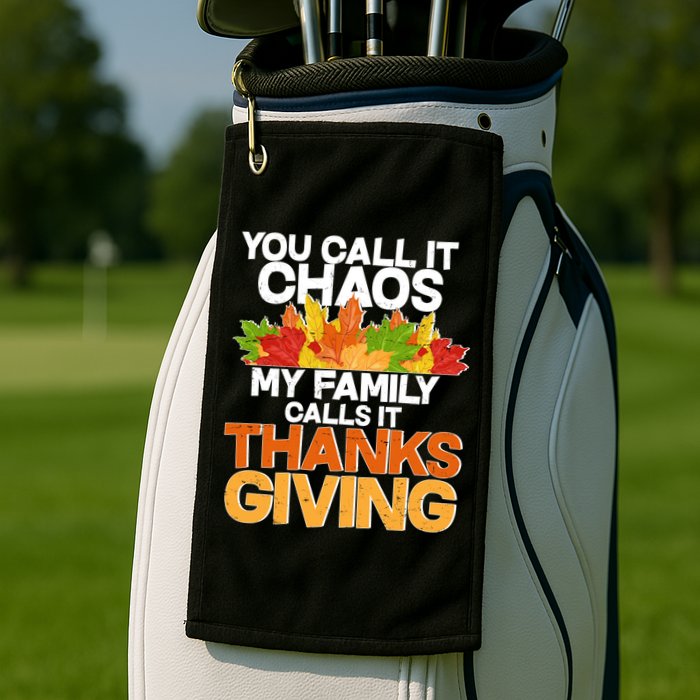 You Call It Chaos My Family Calls It Funny Thanksgiving Golf Towel