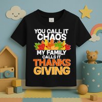 You Call It Chaos My Family Calls It Funny Thanksgiving Toddler T-Shirt