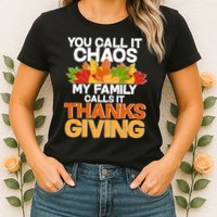 You Call It Chaos My Family Calls It Funny Thanksgiving Womens T-Shirt