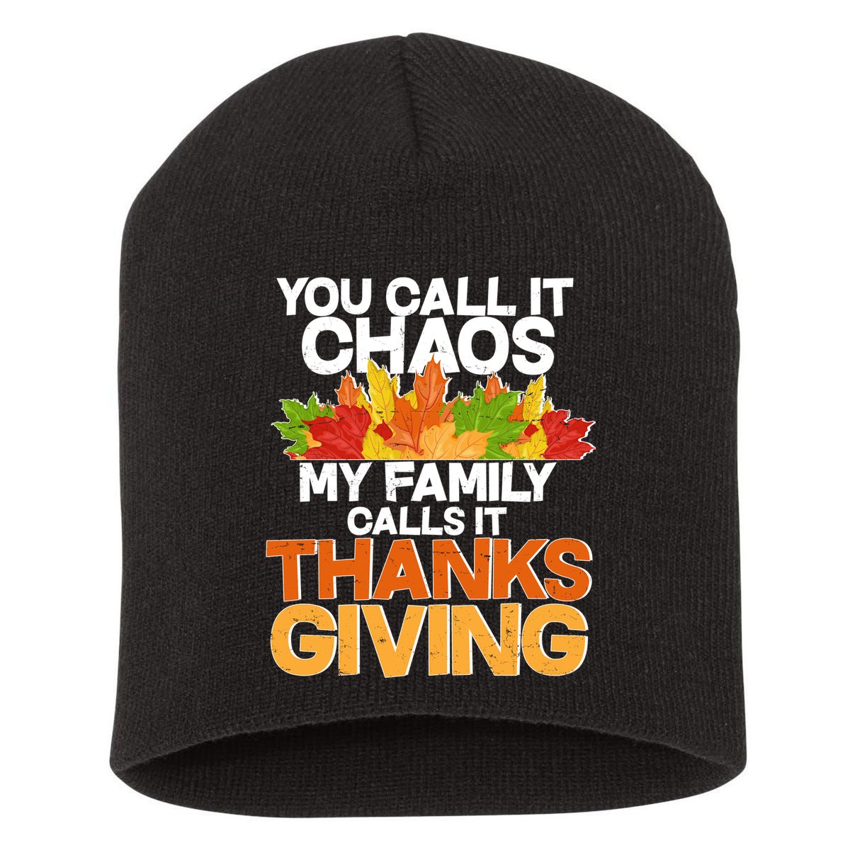 You Call It Chaos My Family Calls It Funny Thanksgiving Short Acrylic Beanie