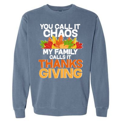 You Call It Chaos My Family Calls It Funny Thanksgiving Garment-Dyed Sweatshirt