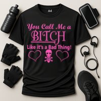 You Call Me A Like It's A Bad Thing Performance Shirt