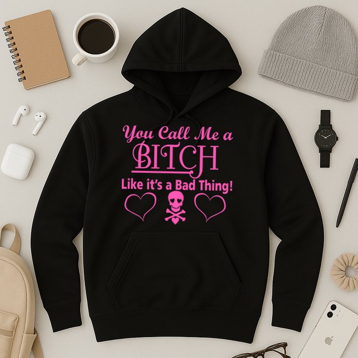 You Call Me A Like It's A Bad Thing Hoodie