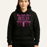 You Call Me A Like It's A Bad Thing Hoodie