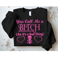 You Call Me A Like It's A Bad Thing Sweatshirt
