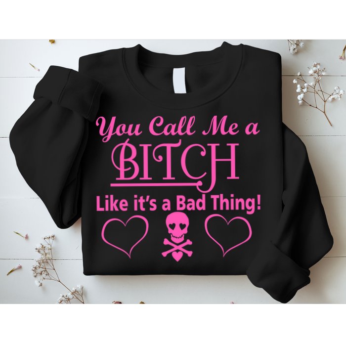 You Call Me A Like It's A Bad Thing Sweatshirt