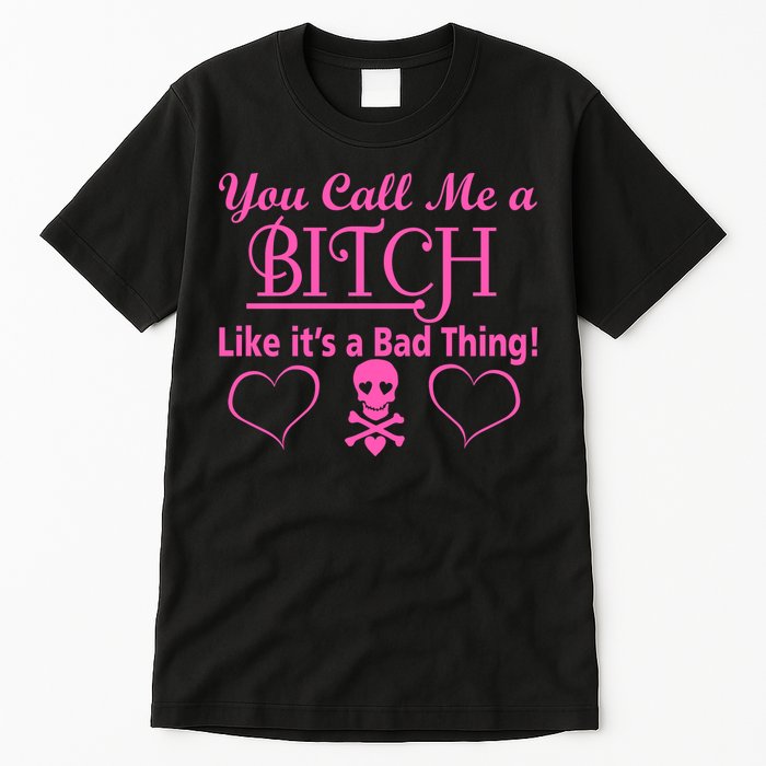 You Call Me A Like It's A Bad Thing Tall T-Shirt