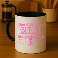 You Call Me A Like It's A Bad Thing Mug