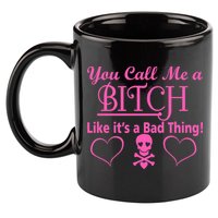 You Call Me A Like It's A Bad Thing 11oz C Handle Ceramic Mug