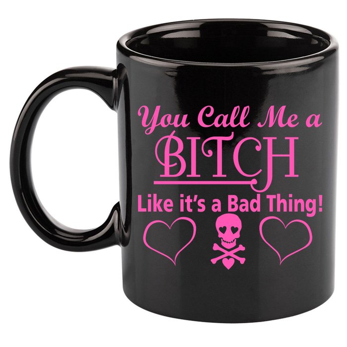 You Call Me A Like It's A Bad Thing 11oz C Handle Ceramic Mug