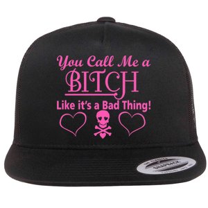 You Call Me A Like It's A Bad Thing Flat Bill Trucker Hat