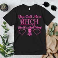 You Call Me A Like It's A Bad Thing Premium T-Shirt