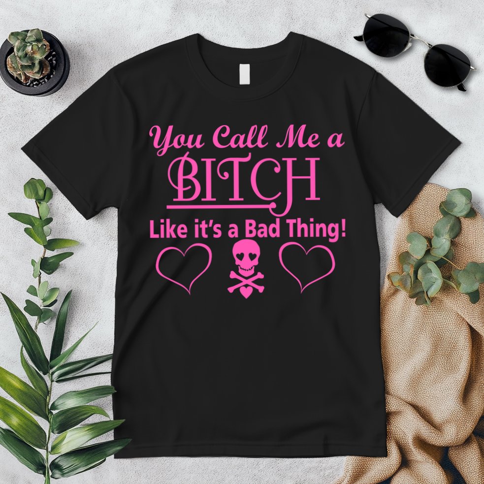 You Call Me A Like It's A Bad Thing Premium T-Shirt