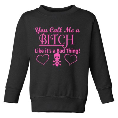 You Call Me A Like It's A Bad Thing Toddler Sweatshirt
