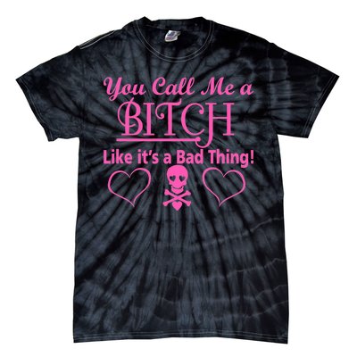 You Call Me A Like It's A Bad Thing Tie-Dye T-Shirt