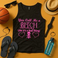 You Call Me A Like It's A Bad Thing Tank Top